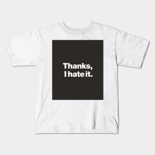 Thanks, I hate it. Kids T-Shirt